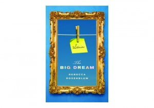 Rebecca Rosenblum's The Big Dream